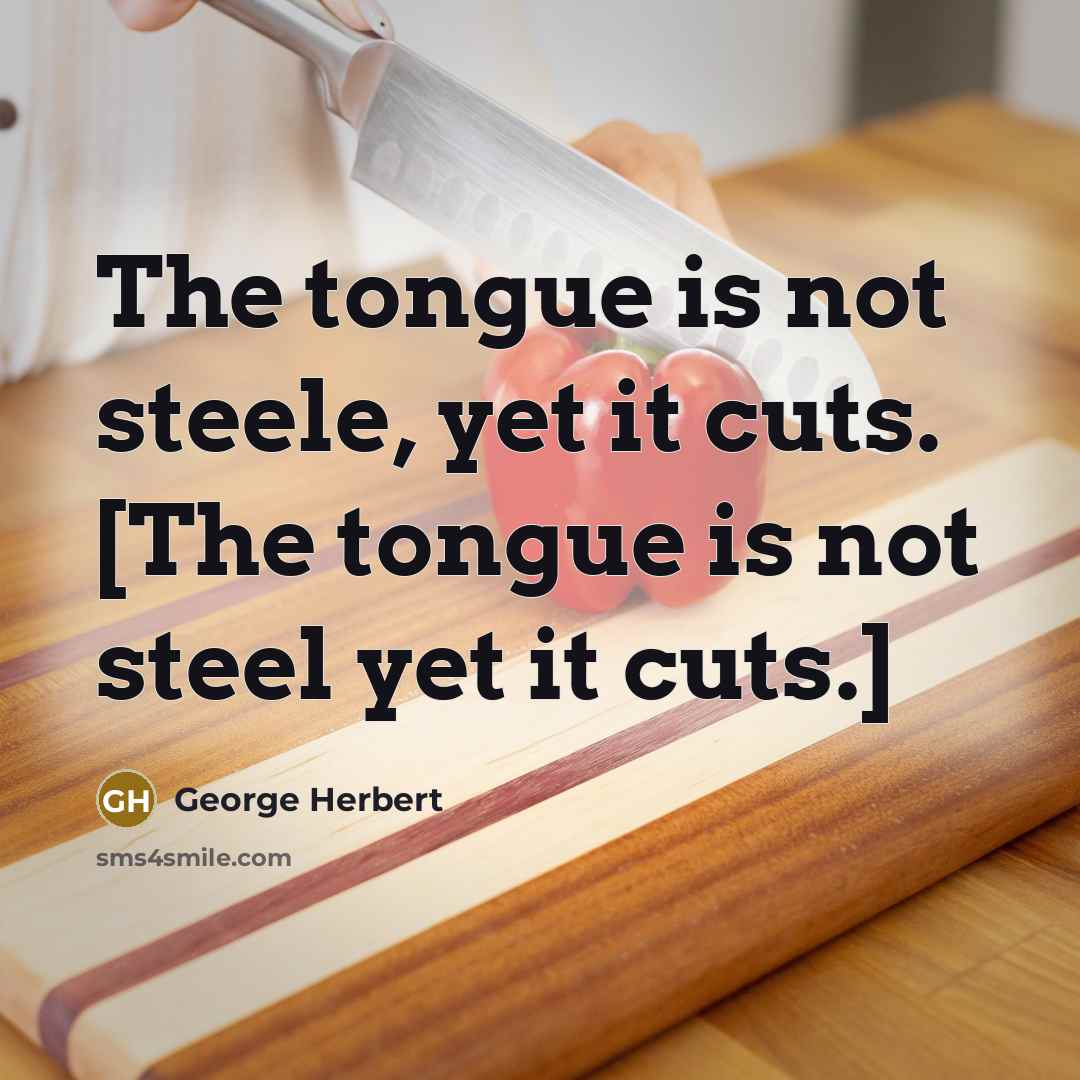 “The tongue is not steele, yet it cuts. [The tongue is not steel yet it cuts.]” quote by George Herbert