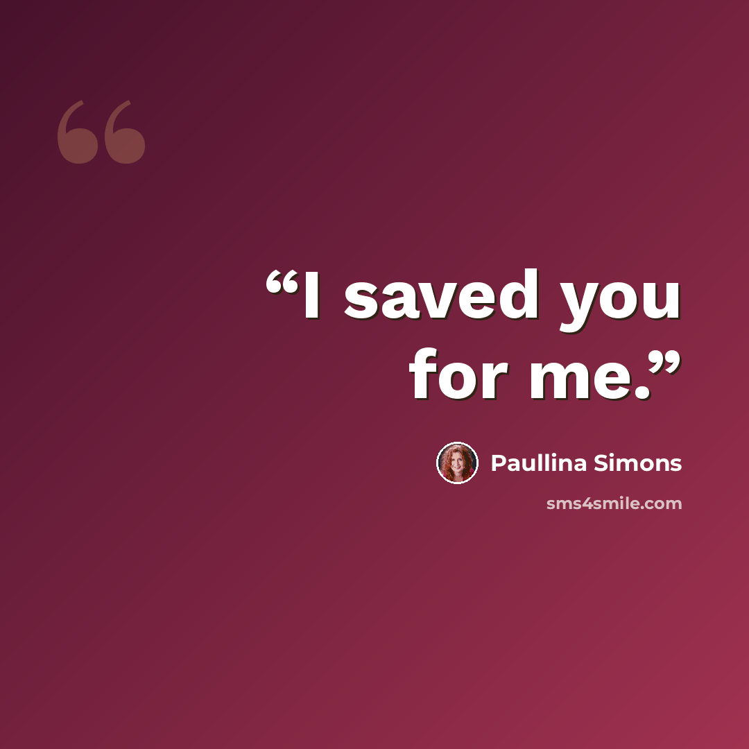 “I saved you for me.” quote by Paullina Simons