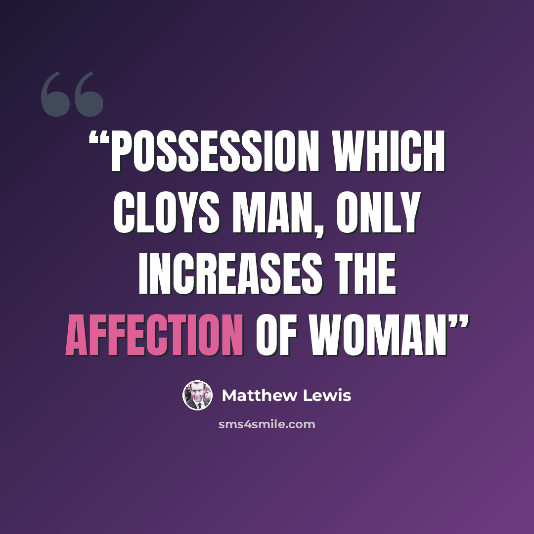 “possession which cloys man, only increases the affection of woman” quote by Matthew Lewis