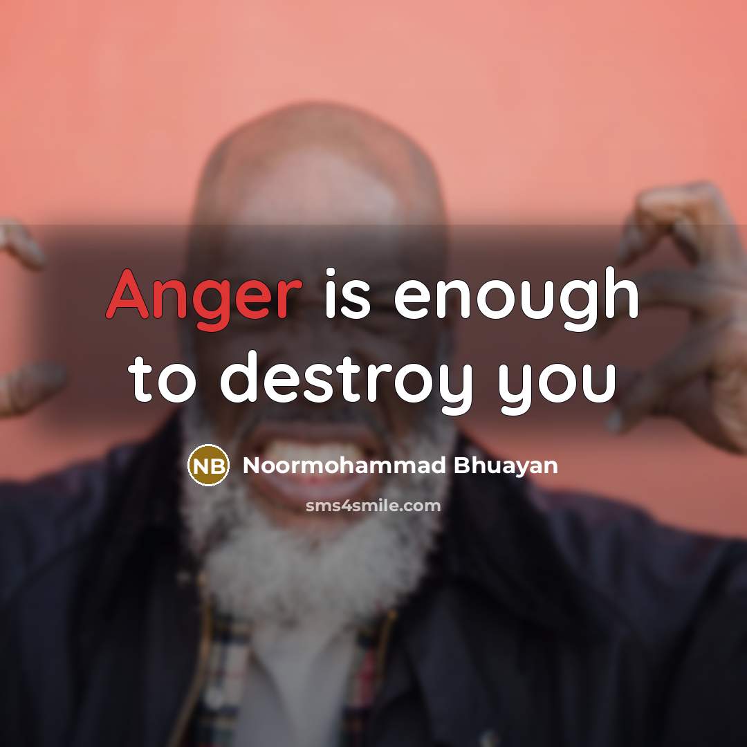“Anger is enough to destroy you” quote by Noormohammad Bhuayan