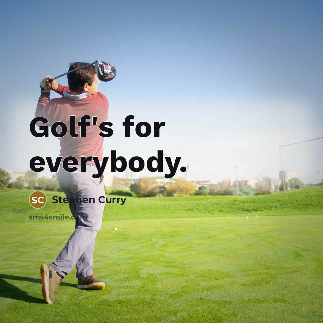 “Golf's for everybody.” quote by Stephen Curry