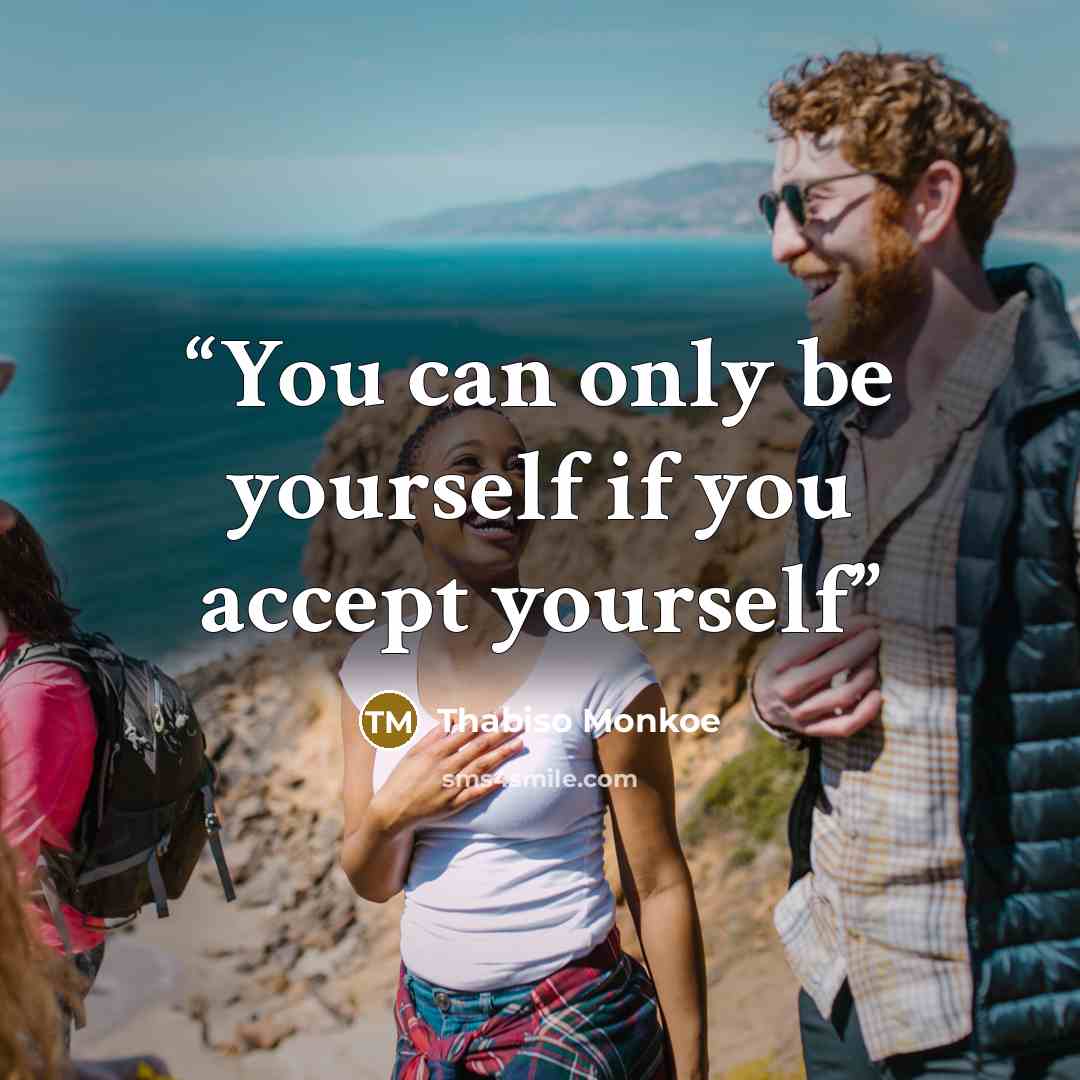 “You can only be yourself if you accept yourself” quote by Thabiso Monkoe