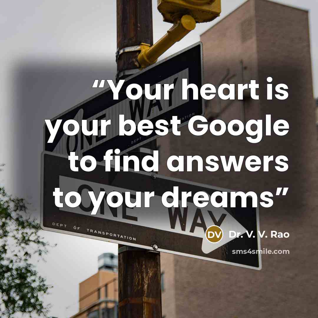 “Your heart is your best Google to find answers to your dreams” quote by Dr. V. V. Rao