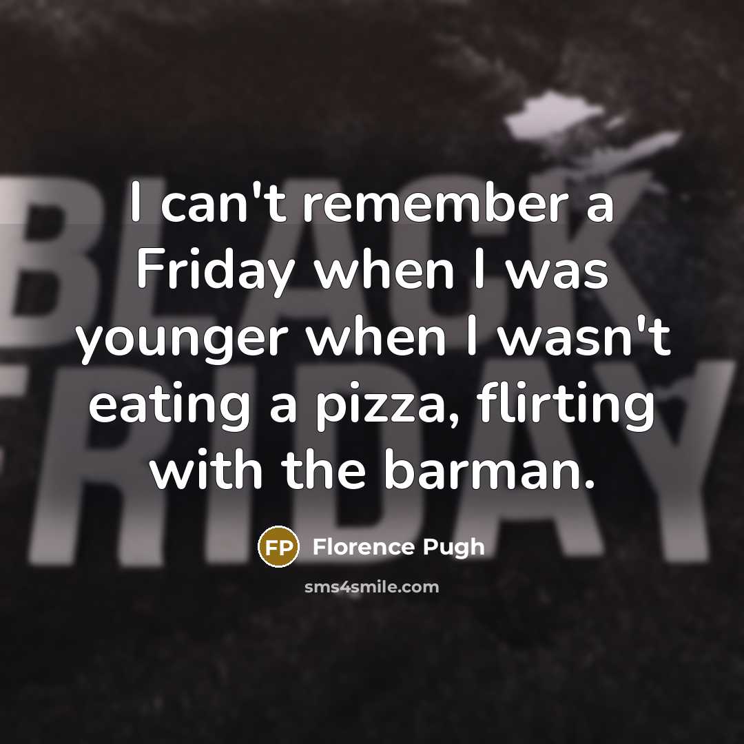 “I can't remember a Friday when I was younger when I wasn't eating a pizza, flirting with the barman.” quote by Florence Pugh