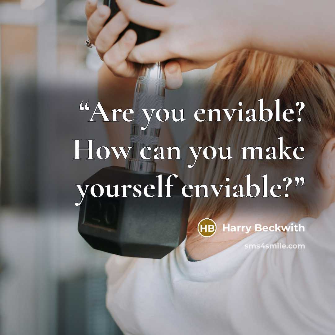 “Are you enviable? How can you make yourself enviable?” quote by Harry Beckwith