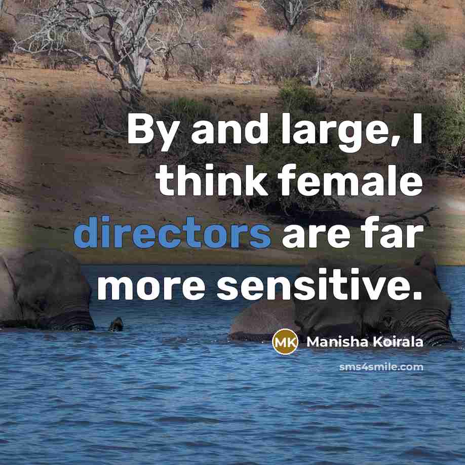 “By and large, I think female directors are far more sensitive.” quote by Manisha Koirala