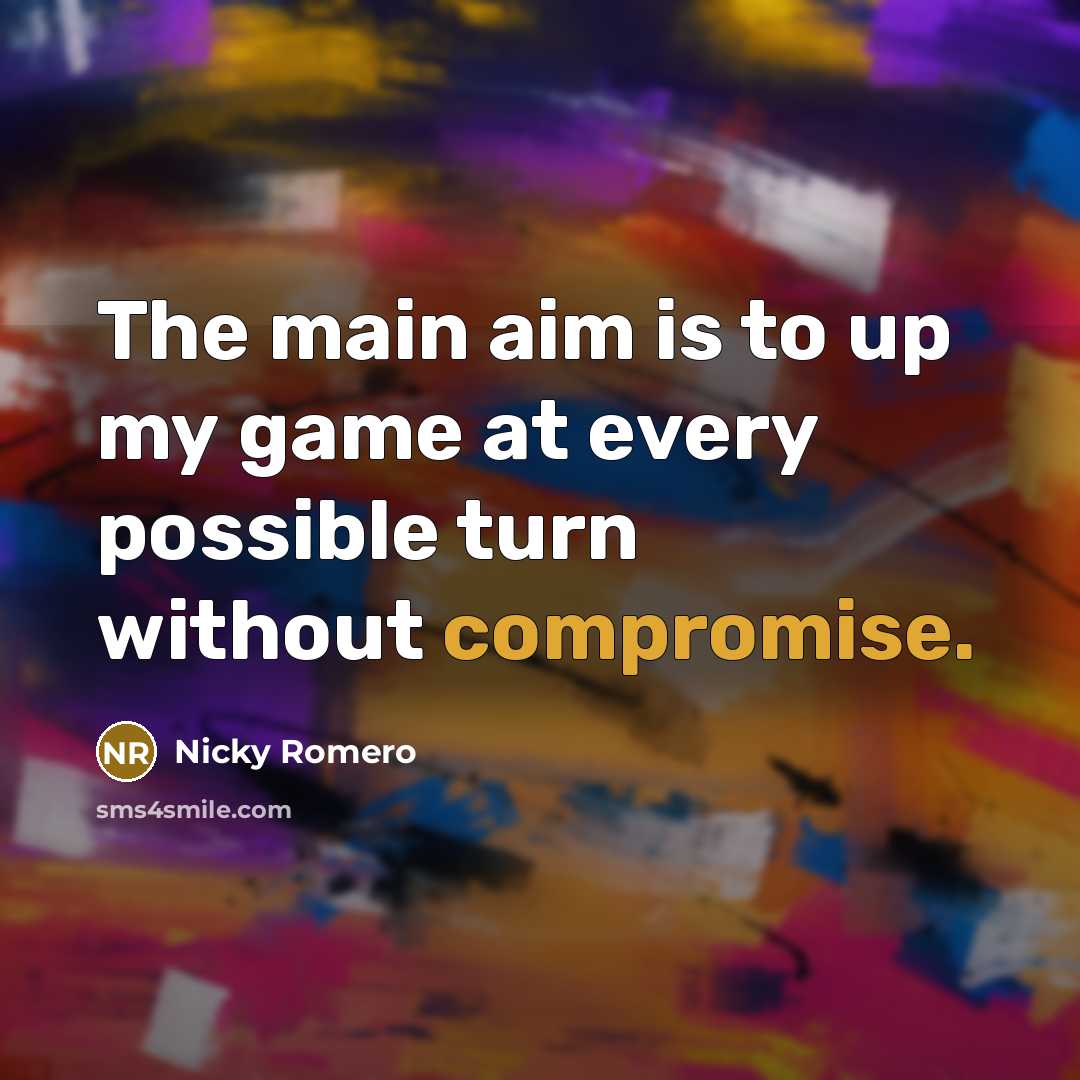 “The main aim is to up my game at every possible turn without compromise.” quote by Nicky Romero