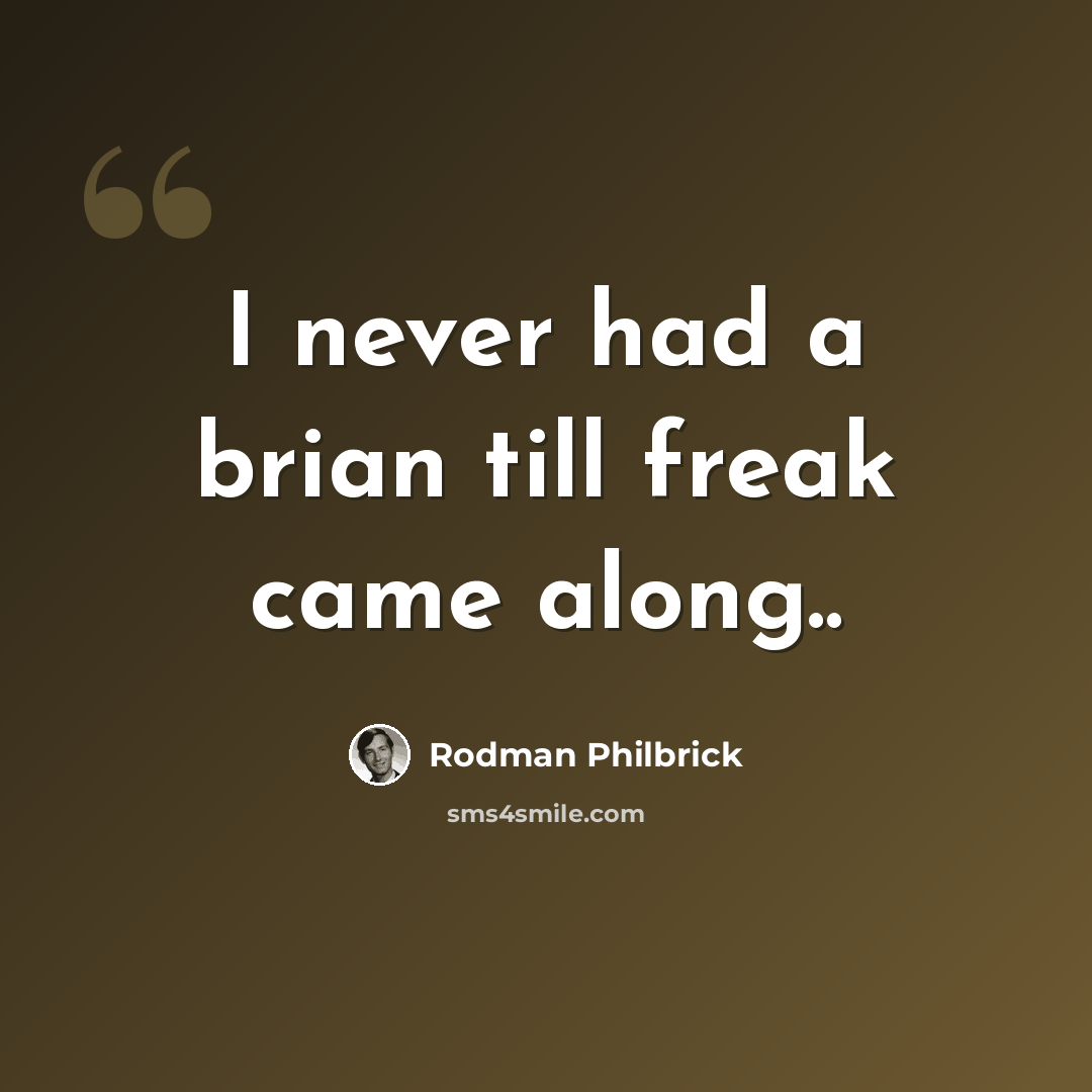 “I never had a brian till freak came along..” quote by Rodman Philbrick