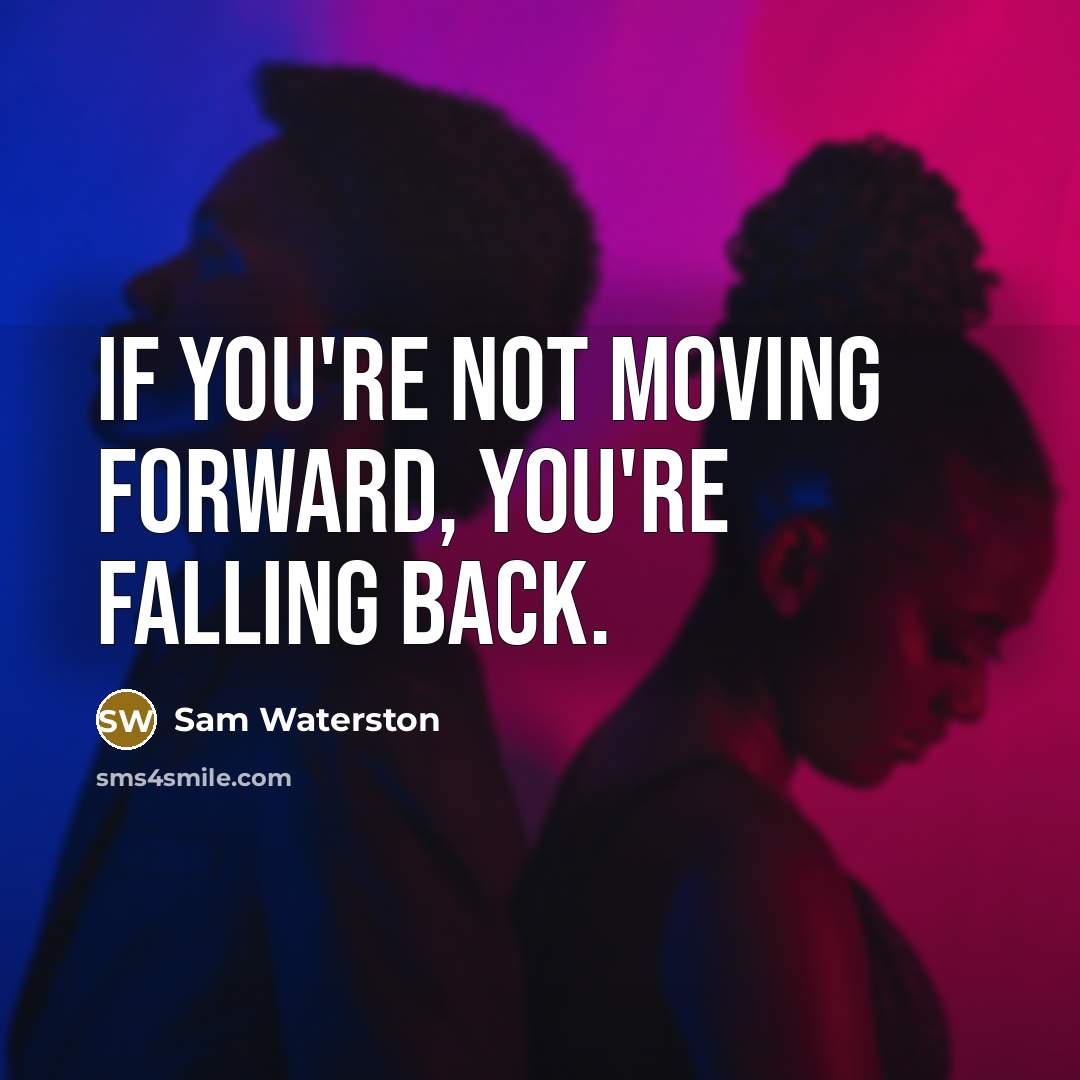 “If you're not moving forward, you're falling back.” quote by Sam Waterston
