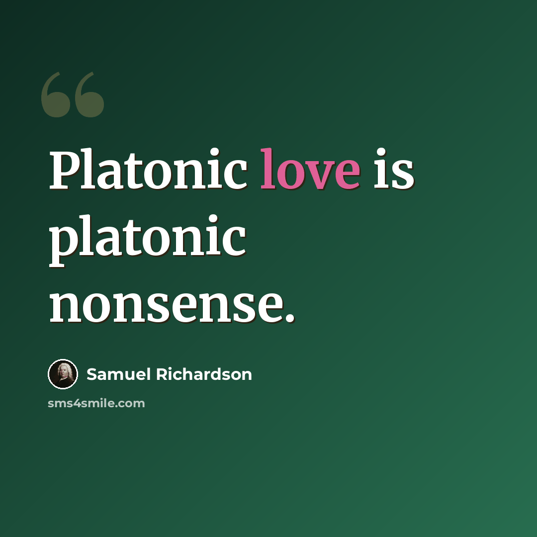 “Platonic love is platonic nonsense.” quote by Samuel Richardson