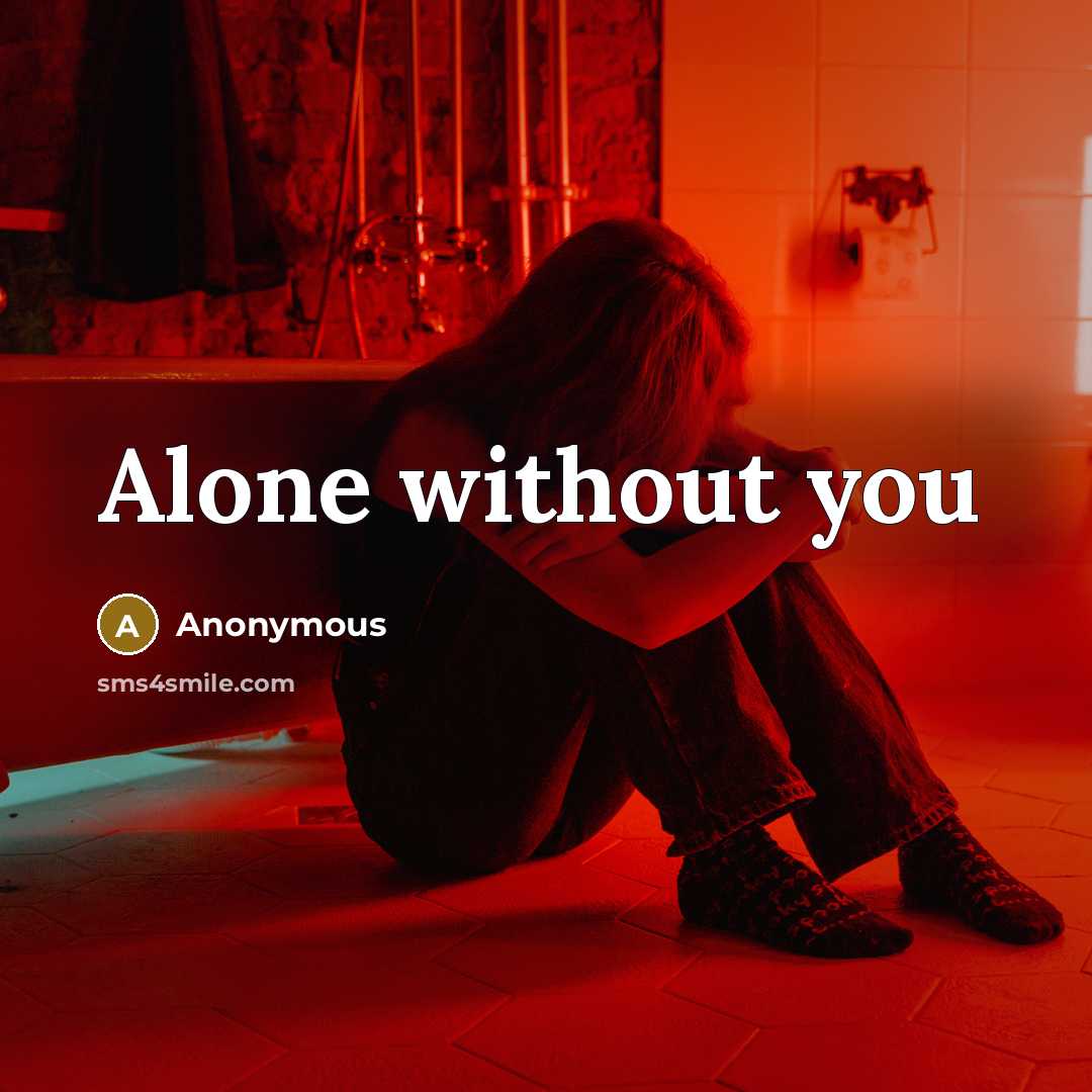 “Alone without you” quote by Anonymous