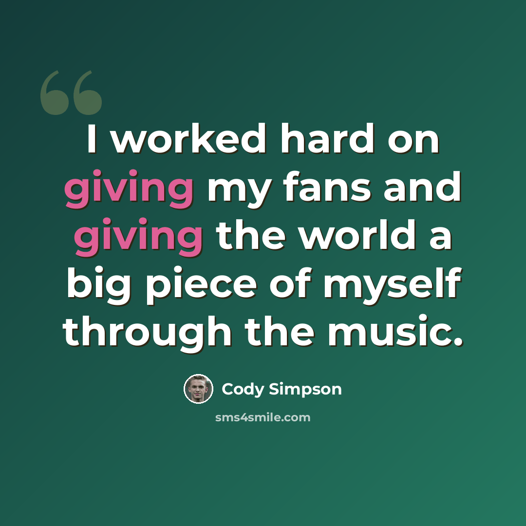 “I worked hard on giving my fans and giving the world a big piece of myself through the music.” quote by Cody Simpson