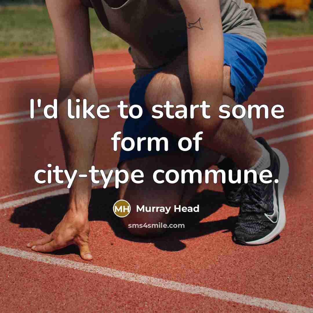 “I'd like to start some form of city-type commune.” quote by Murray Head