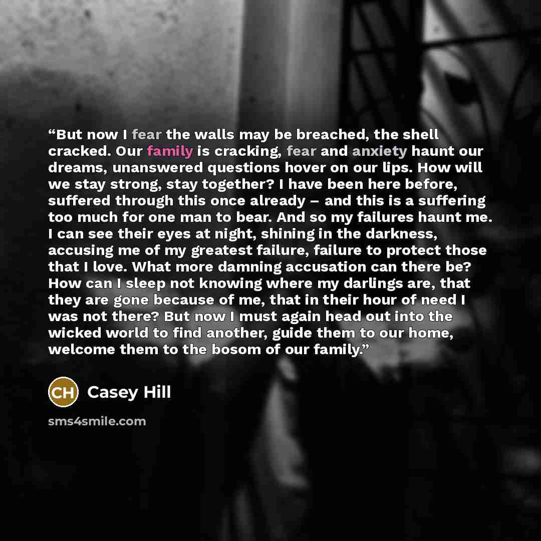 “But now I fear the walls may be breached, the shell cracked. Our family is cracking, fear and anxiety haunt our dreams, unanswered questions hover on our lips. How will we stay strong, stay together? I have been here before, suffered through this once already – and this is a suffering too much for…” quote by Casey Hill