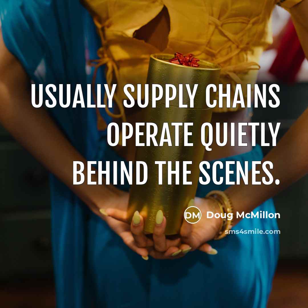 “Usually supply chains operate quietly behind the scenes.” quote by Doug McMillon