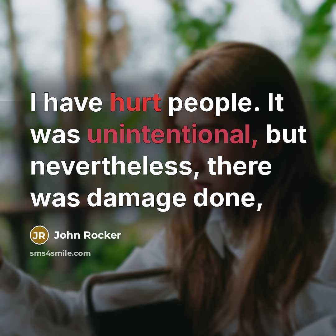 “I have hurt people. It was unintentional, but nevertheless, there was damage done,” quote by John Rocker