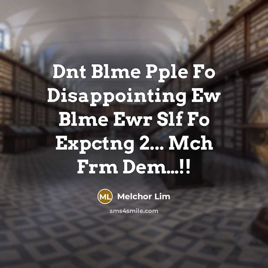 “Dnt Blme Pple Fo Disappointing Ew Blme Ewr Slf Fo Expctng 2... Mch Frm Dem…!!” quote by Melchor Lim