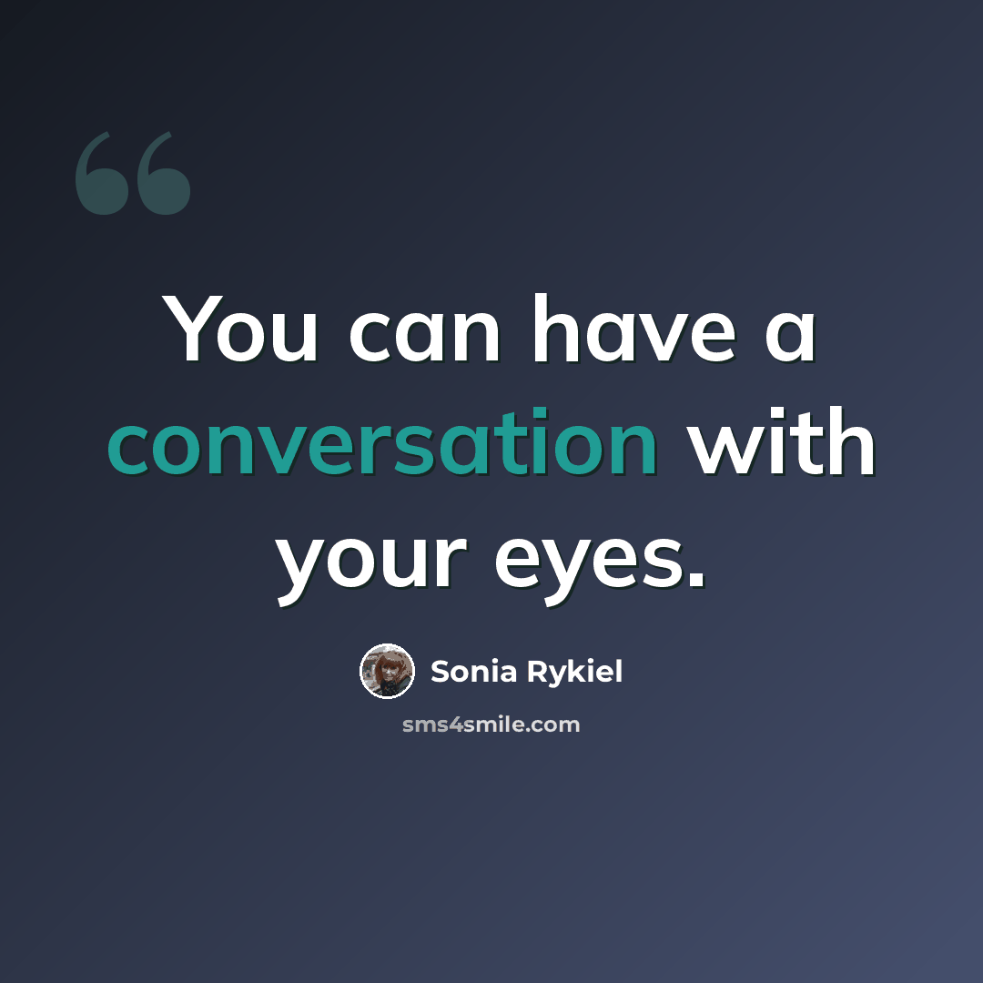 “You can have a conversation with your eyes.” quote by Sonia Rykiel