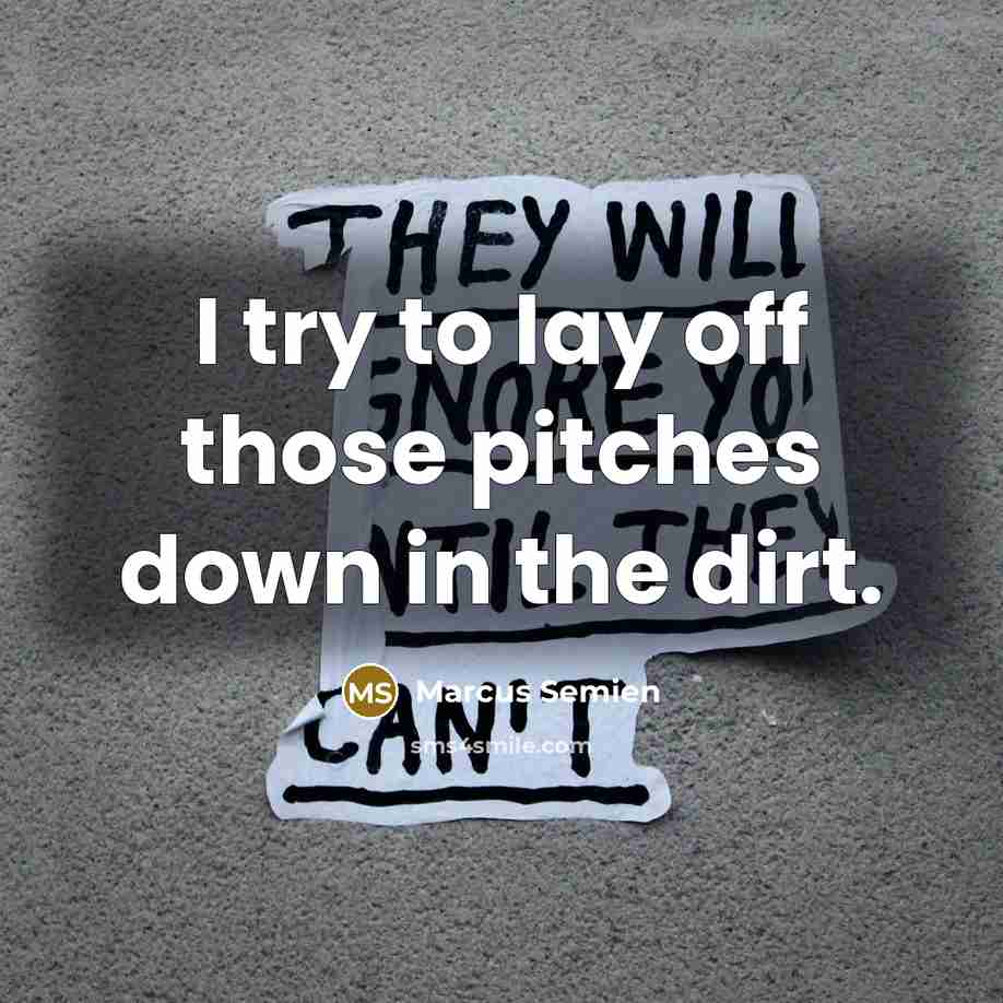 “I try to lay off those pitches down in the dirt.” quote by Marcus Semien