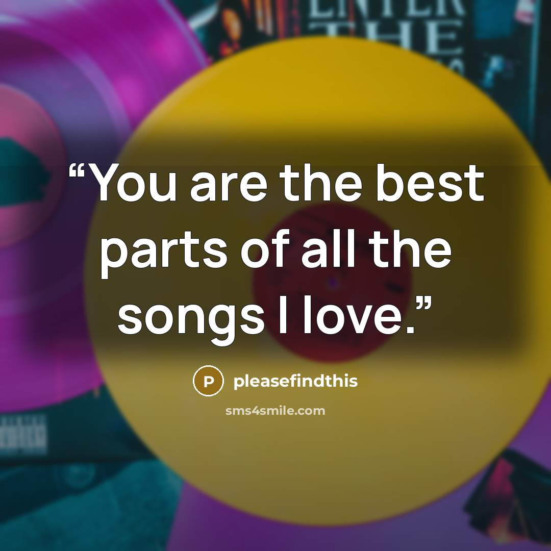 “You are the best parts of all the songs I love.” quote by pleasefindthis