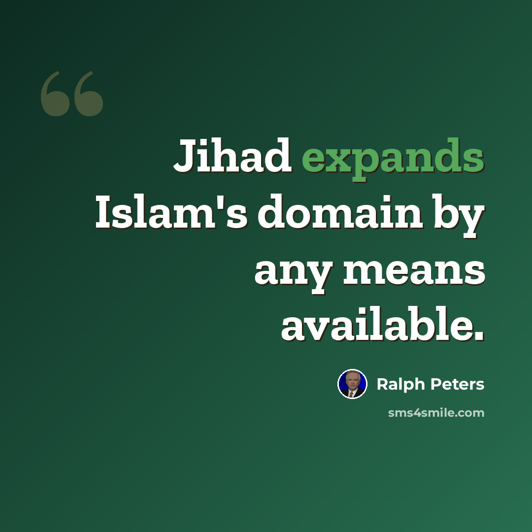 “Jihad expands Islam's domain by any means available.” quote by Ralph Peters