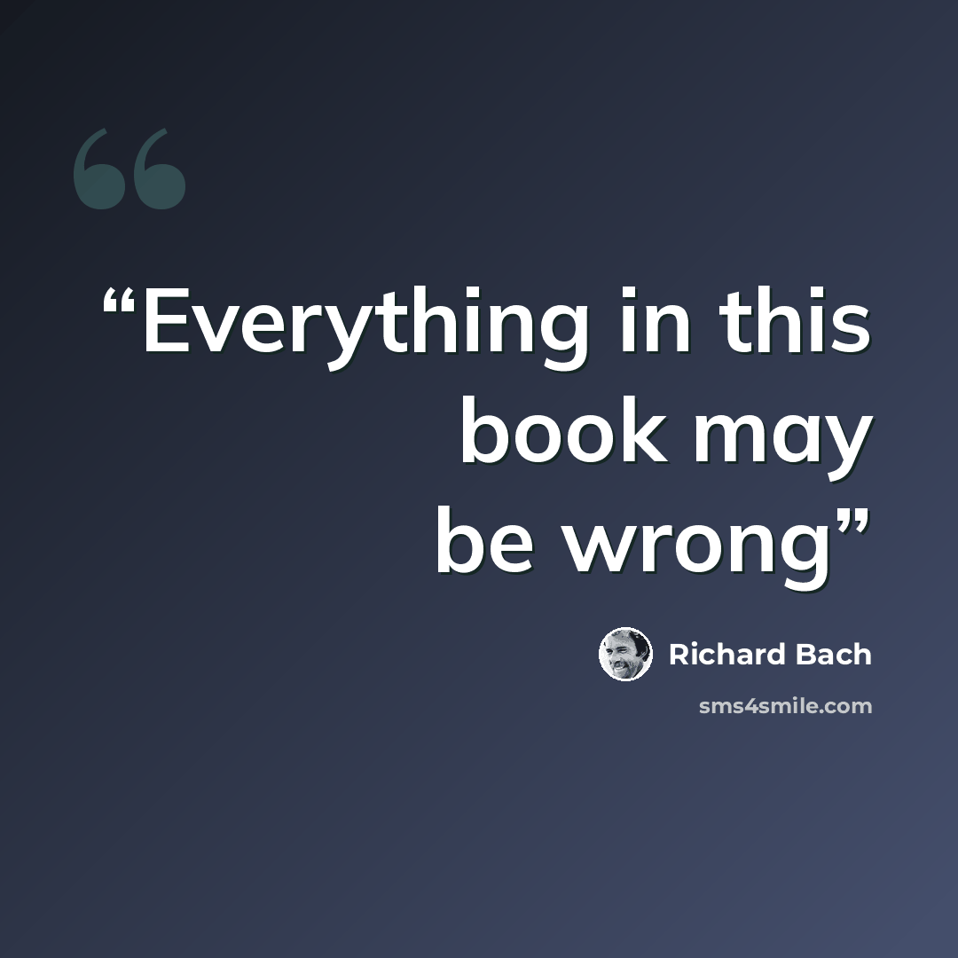 “Everything in this book may be wrong” quote by Richard Bach