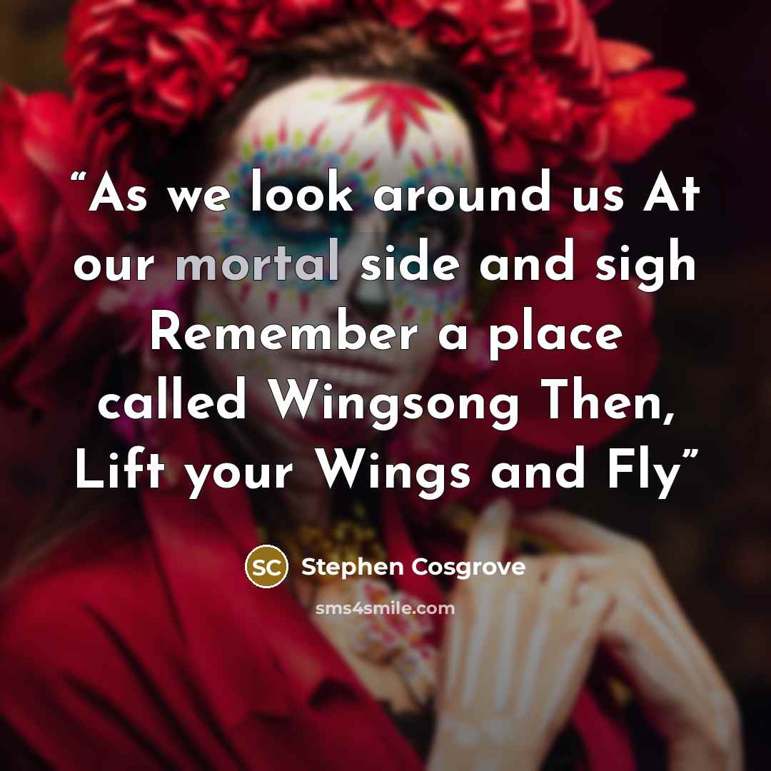 “As we look around us At our mortal side and sigh Remember a place called Wingsong Then, Lift your Wings and Fly” quote by Stephen Cosgrove