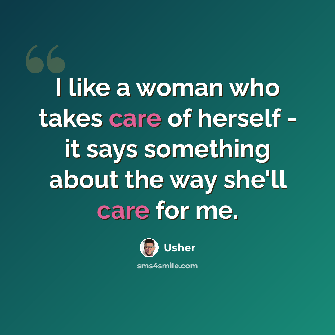 “I like a woman who takes care of herself - it says something about the way she'll care for me.” quote by Usher