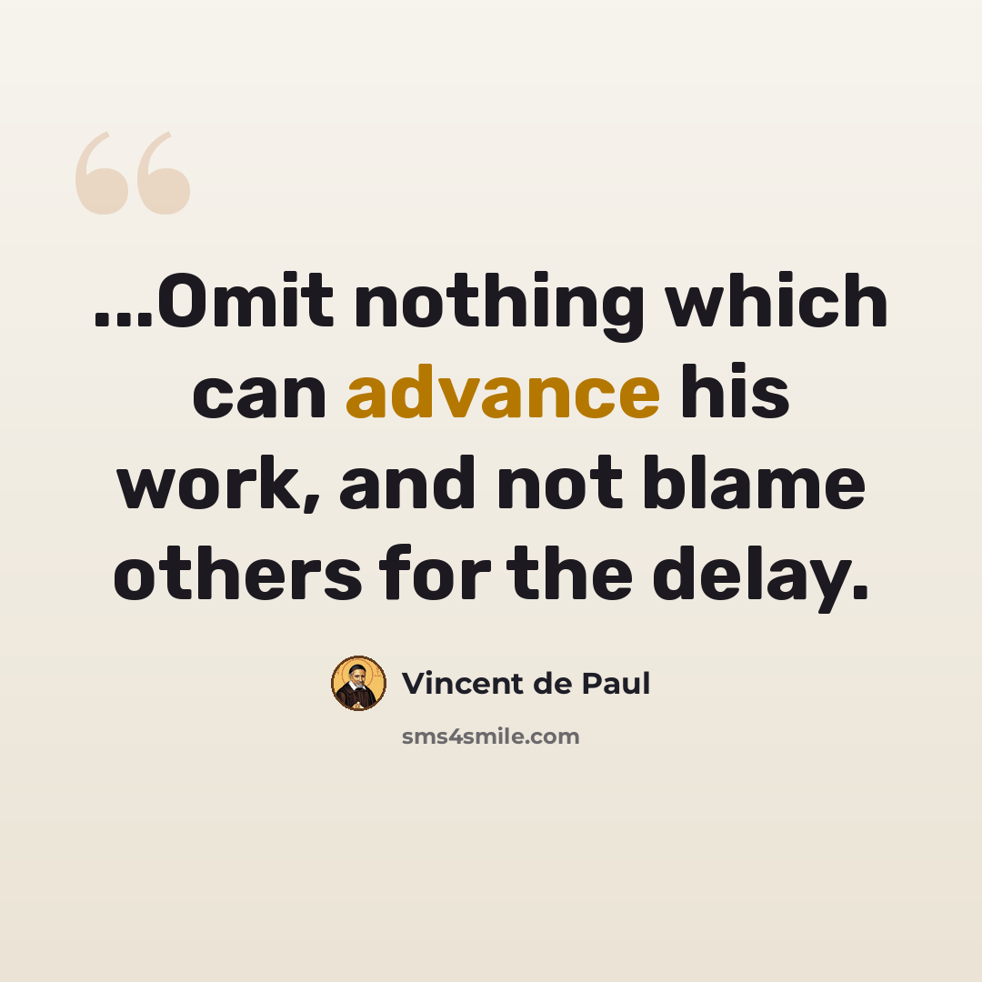 “...Omit nothing which can advance his work, and not blame others for the delay.” quote by Vincent de Paul