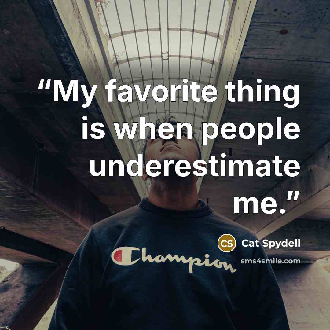 “My favorite thing is when people underestimate me.” quote by Cat Spydell