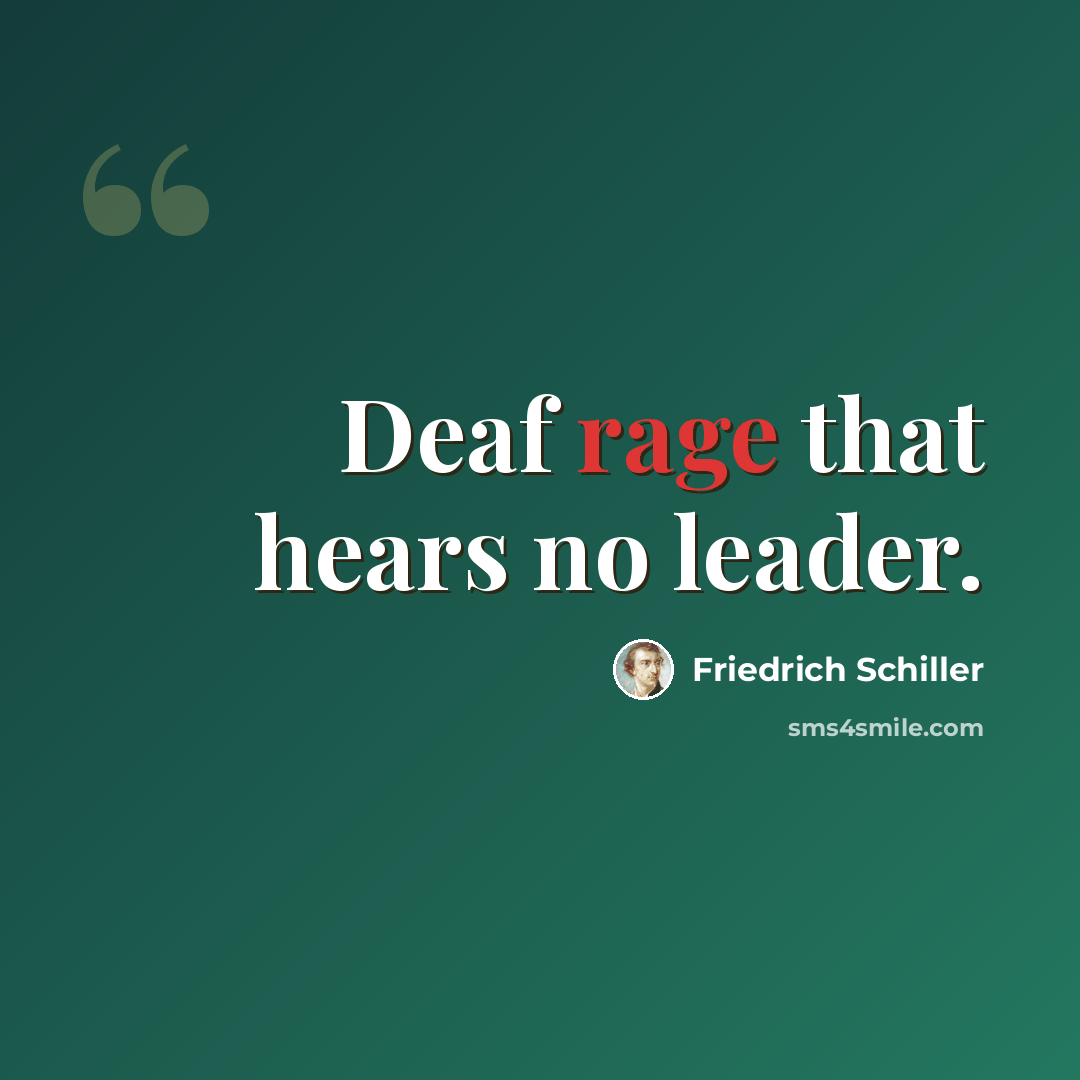 “Deaf rage that hears no leader.” quote by Friedrich Schiller