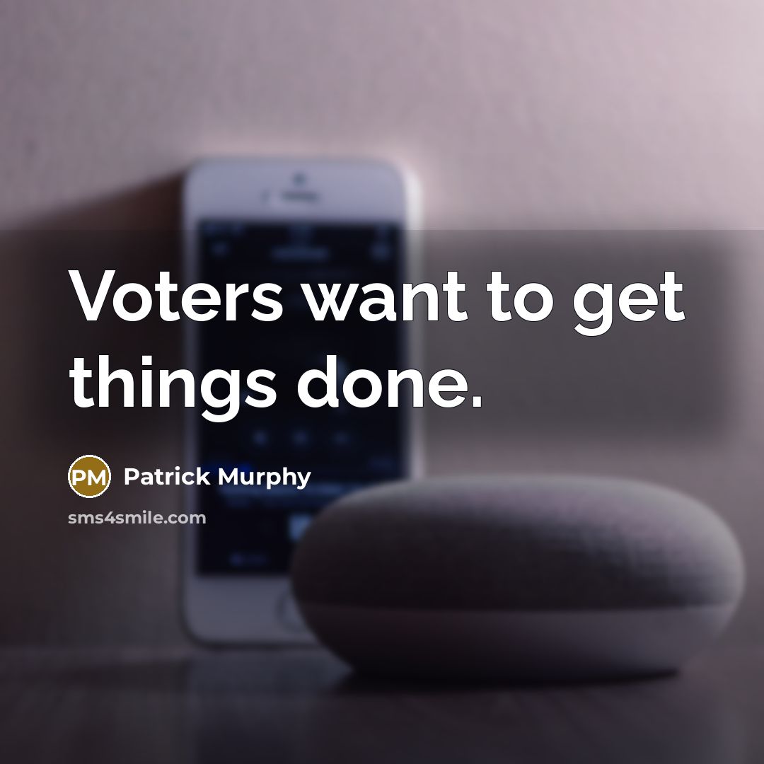 “Voters want to get things done.” quote by Patrick Murphy