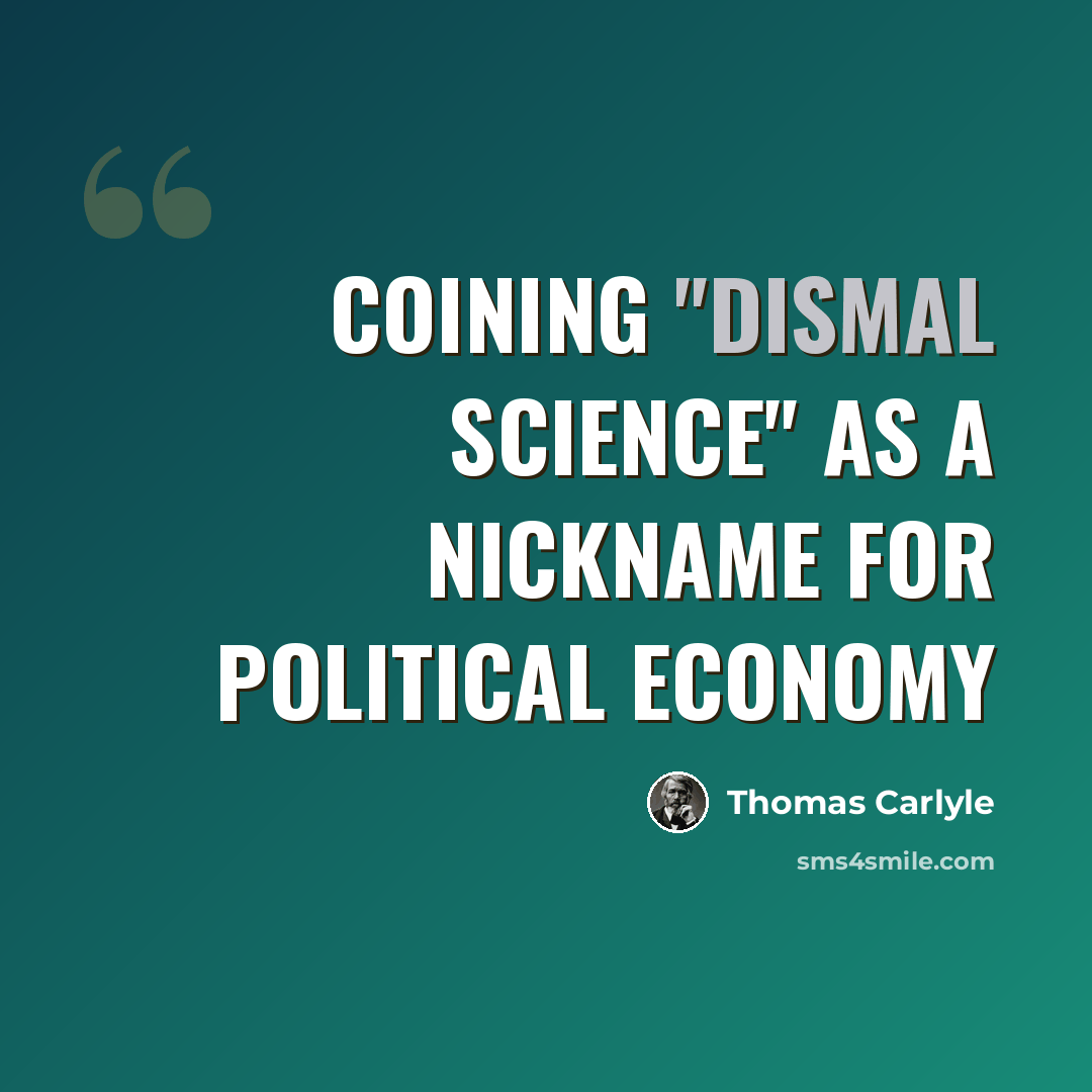 “Coining "Dismal Science" as a nickname for Political Economy” quote by Thomas Carlyle