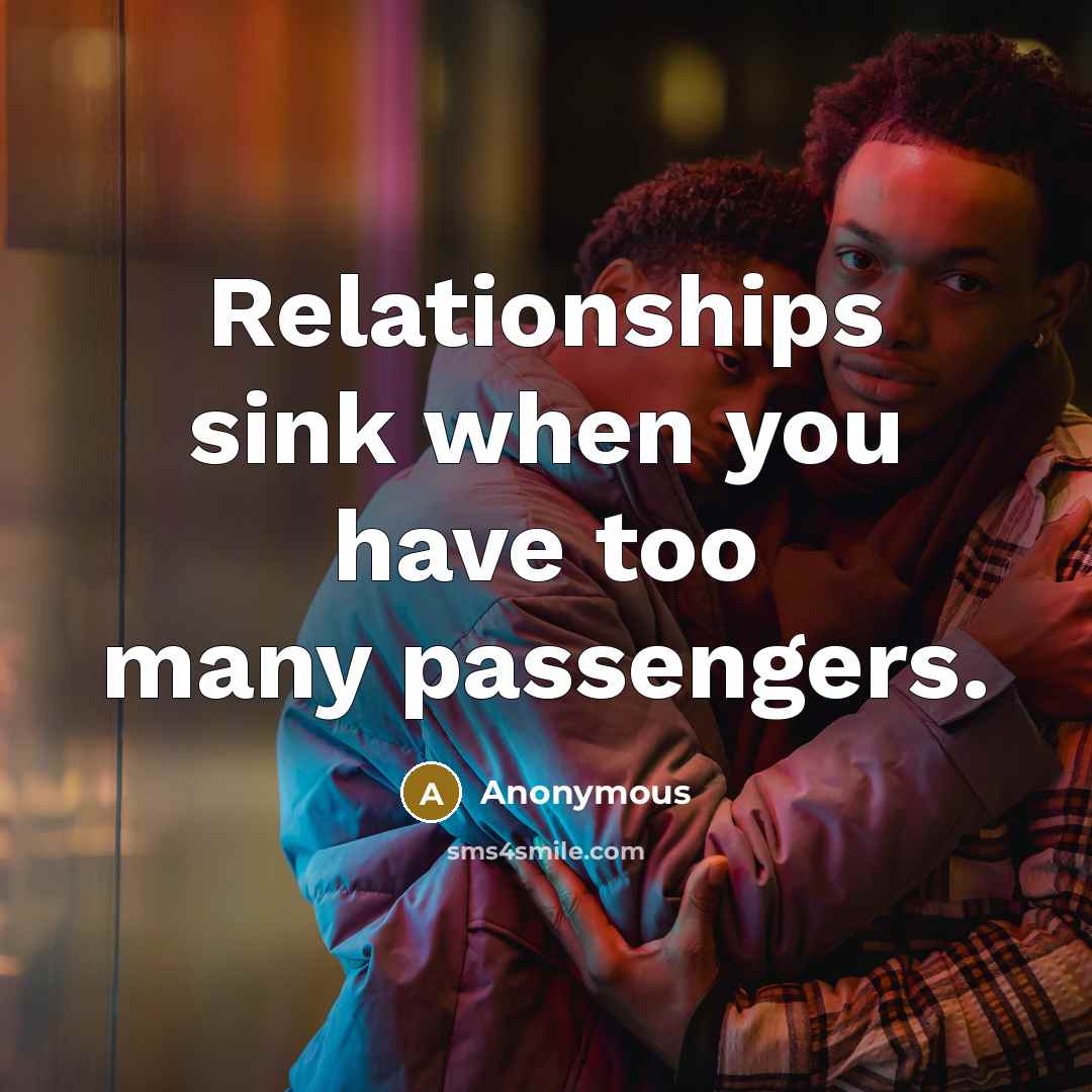 “Relationships sink when you have too many passengers.” quote by Anonymous