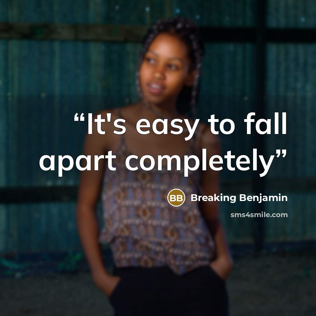“It's easy to fall apart completely” quote by Breaking Benjamin