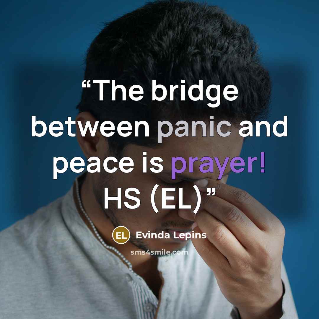 “The bridge between panic and peace is prayer! HS (EL)” quote by Evinda Lepins