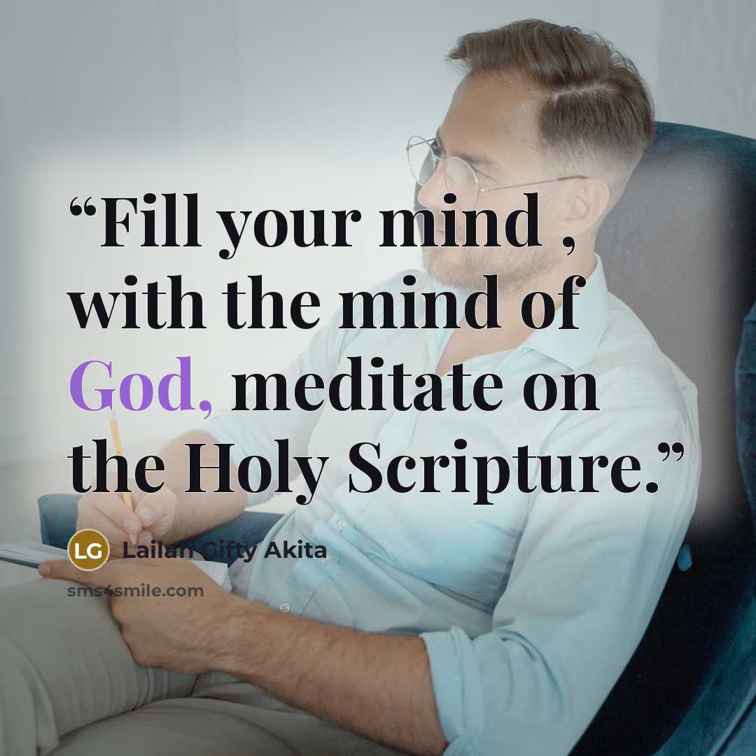 “Fill your mind , with the mind of God, meditate on the Holy Scripture.” quote by Lailah Gifty Akita