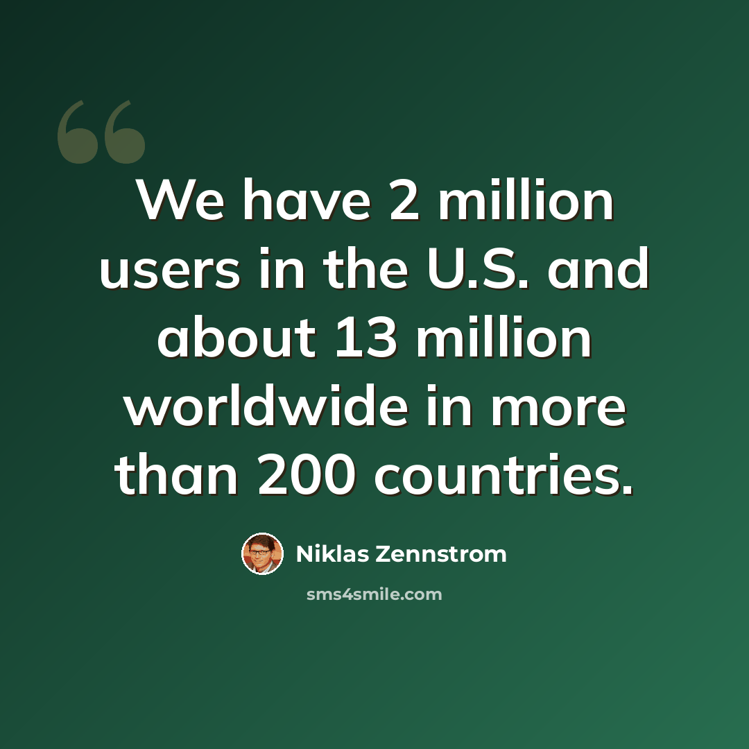 “We have 2 million users in the U.S. and about 13 million worldwide in more than 200 countries.” quote by Niklas Zennstrom