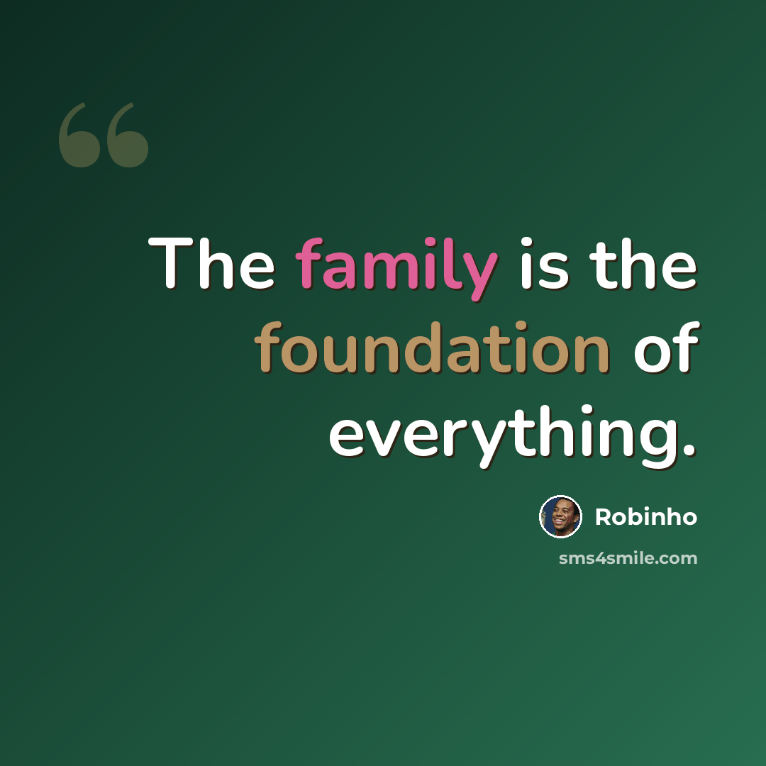 “The family is the foundation of everything.” quote by Robinho
