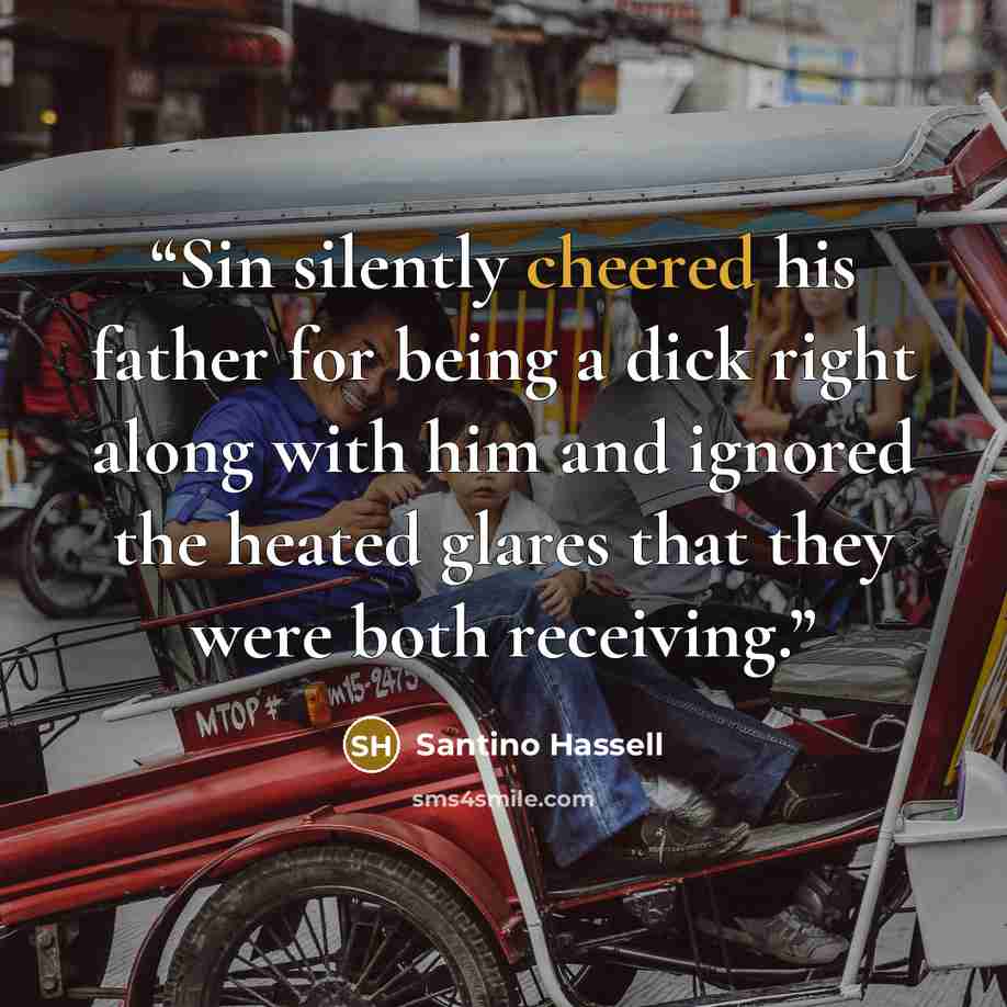 “Sin silently cheered his father for being a dick right along with him and ignored the heated glares that they were both receiving.” quote by Santino Hassell