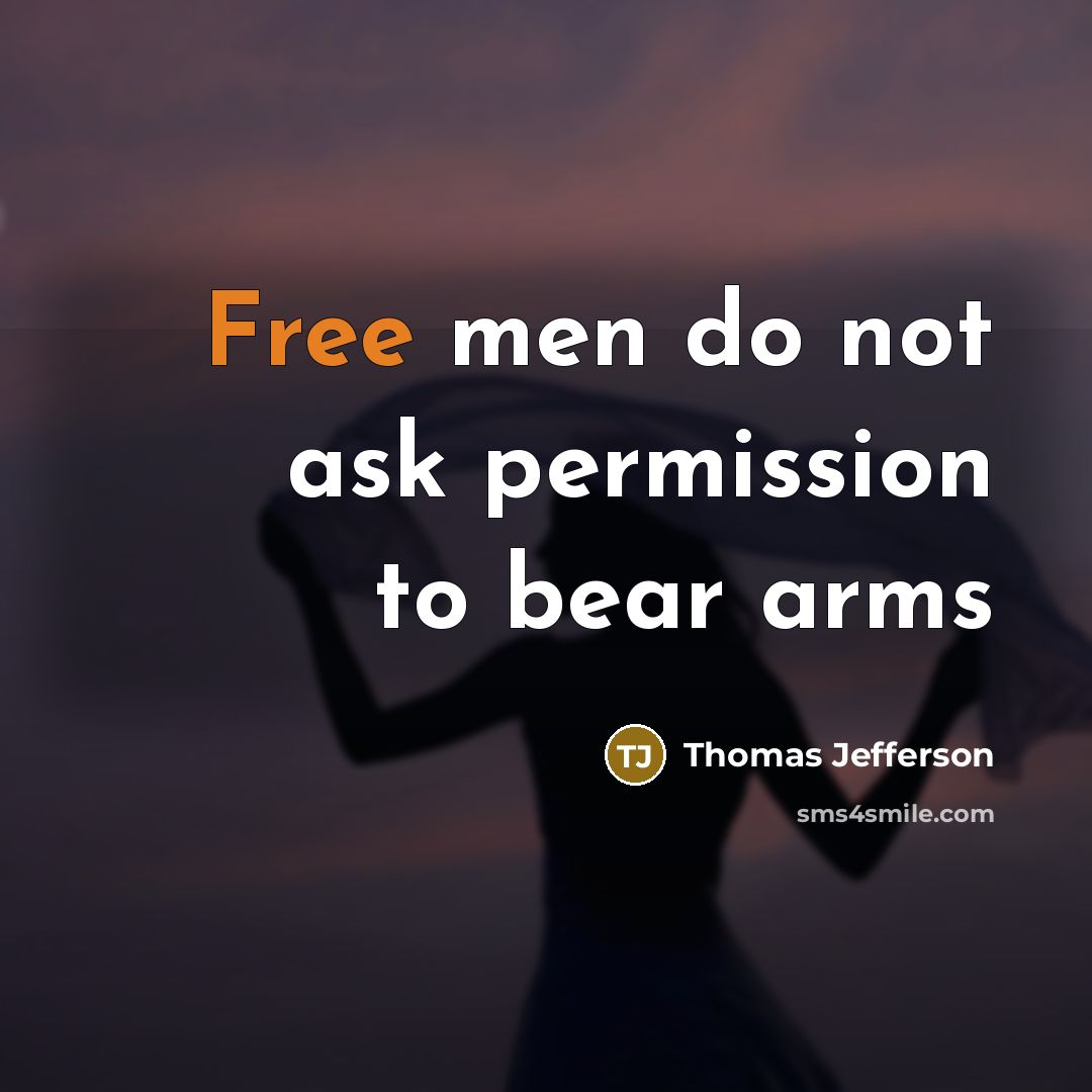 “Free men do not ask permission to bear arms” quote by Thomas Jefferson