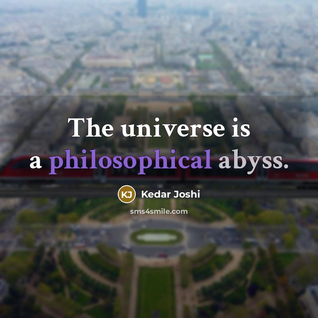 “The universe is a philosophical abyss.” quote by Kedar Joshi