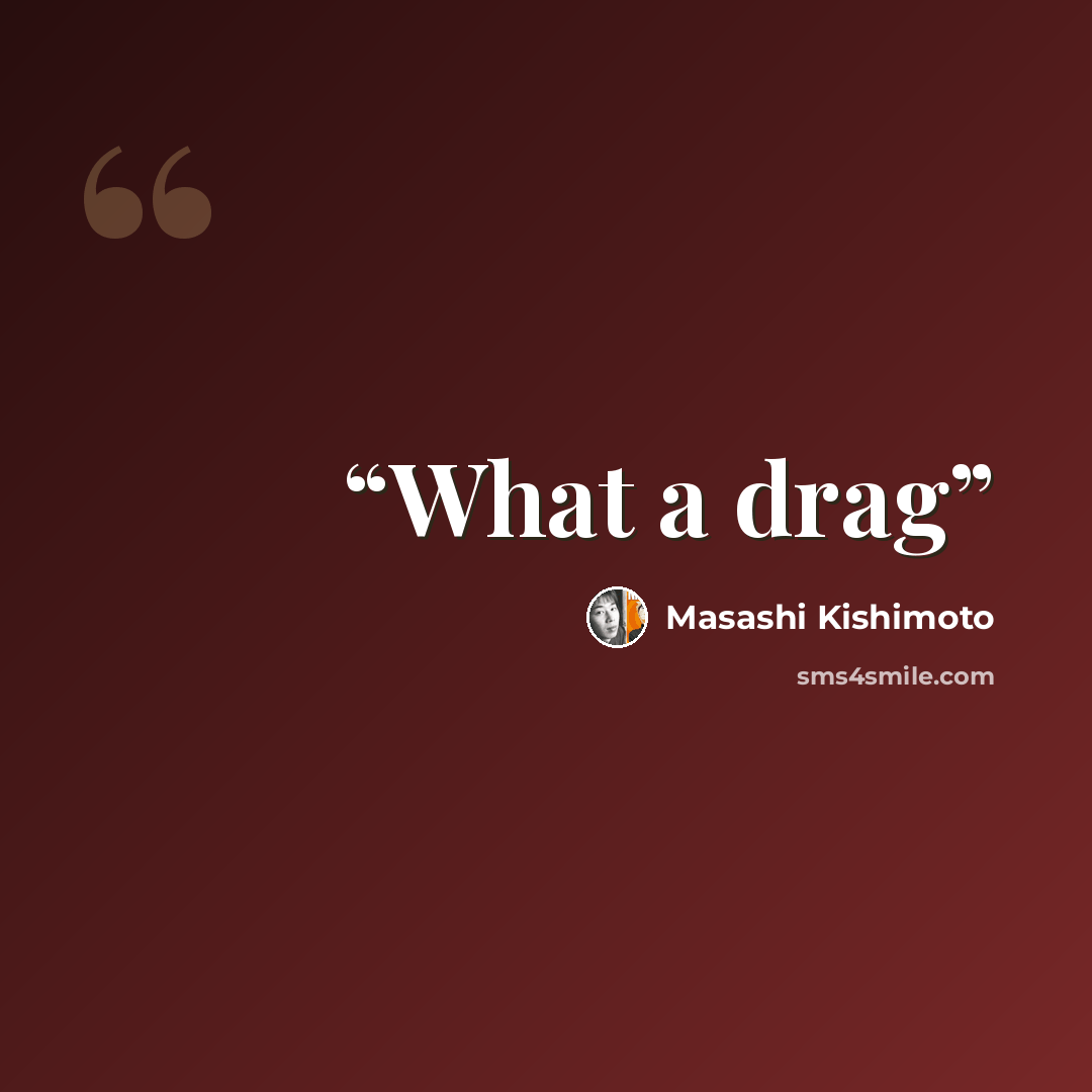 “What a drag” quote by Masashi Kishimoto