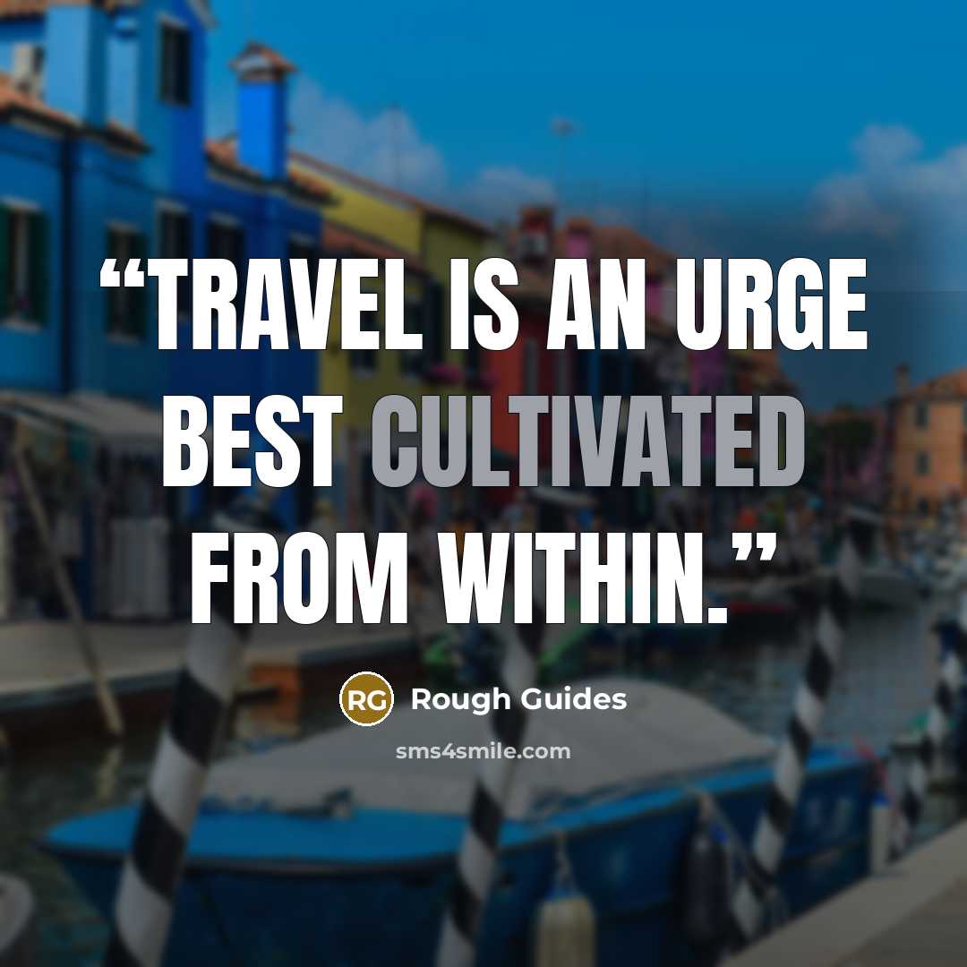 “Travel is an urge best cultivated from within.” quote by Rough Guides
