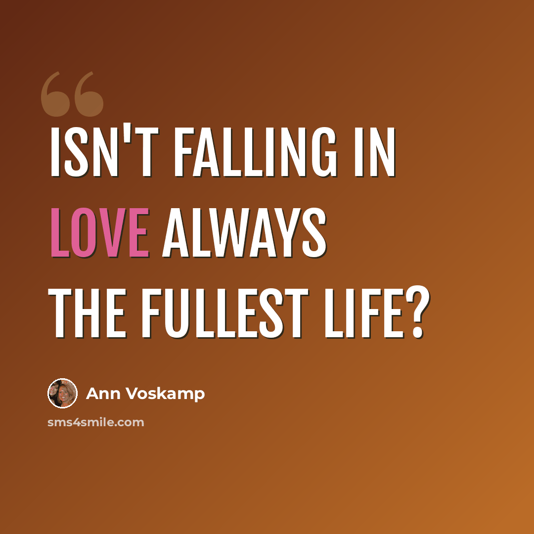 “Isn't falling in love always the fullest life?” quote by Ann Voskamp