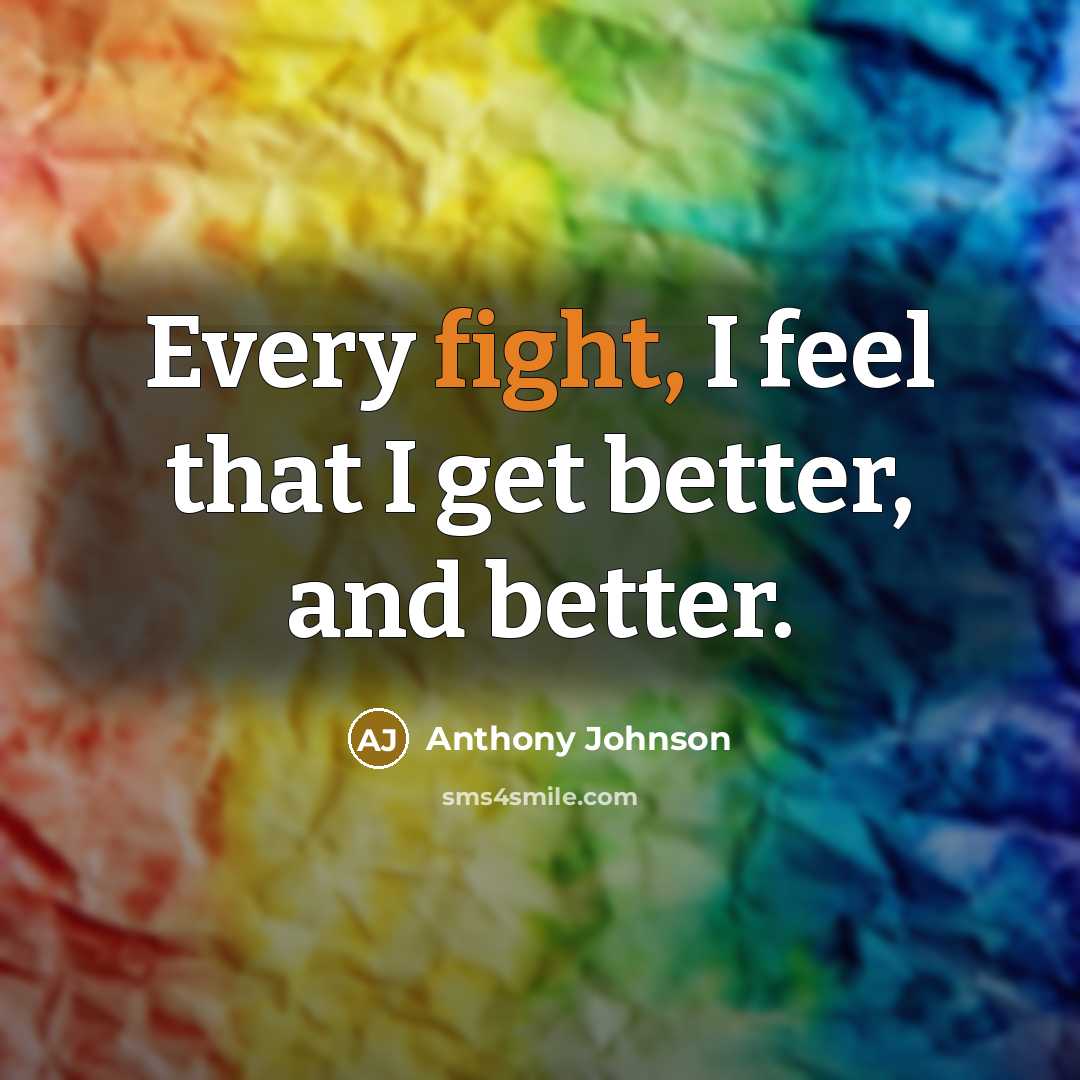 “Every fight, I feel that I get better, and better.” quote by Anthony Johnson