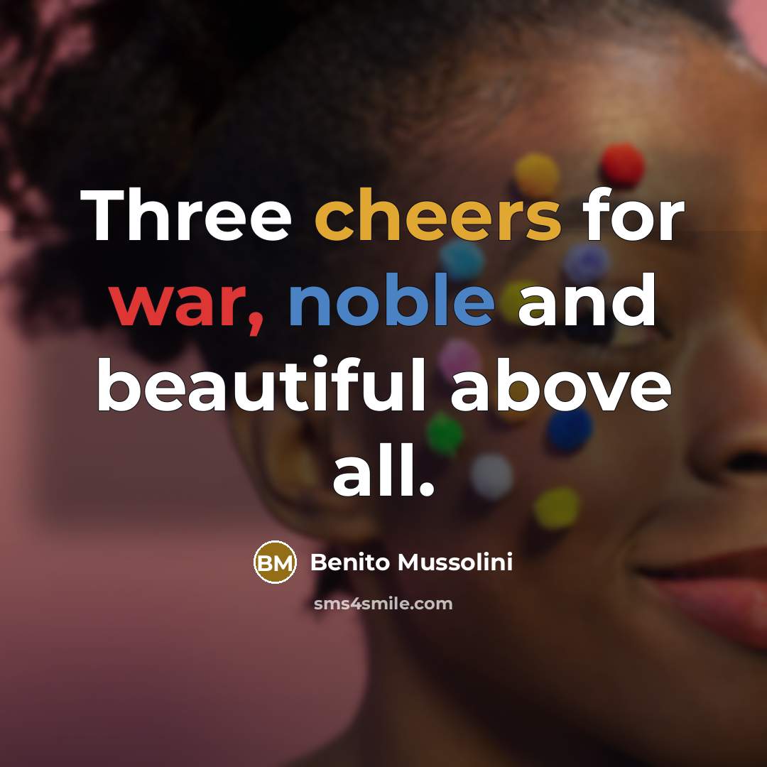“Three cheers for war, noble and beautiful above all.” quote by Benito Mussolini