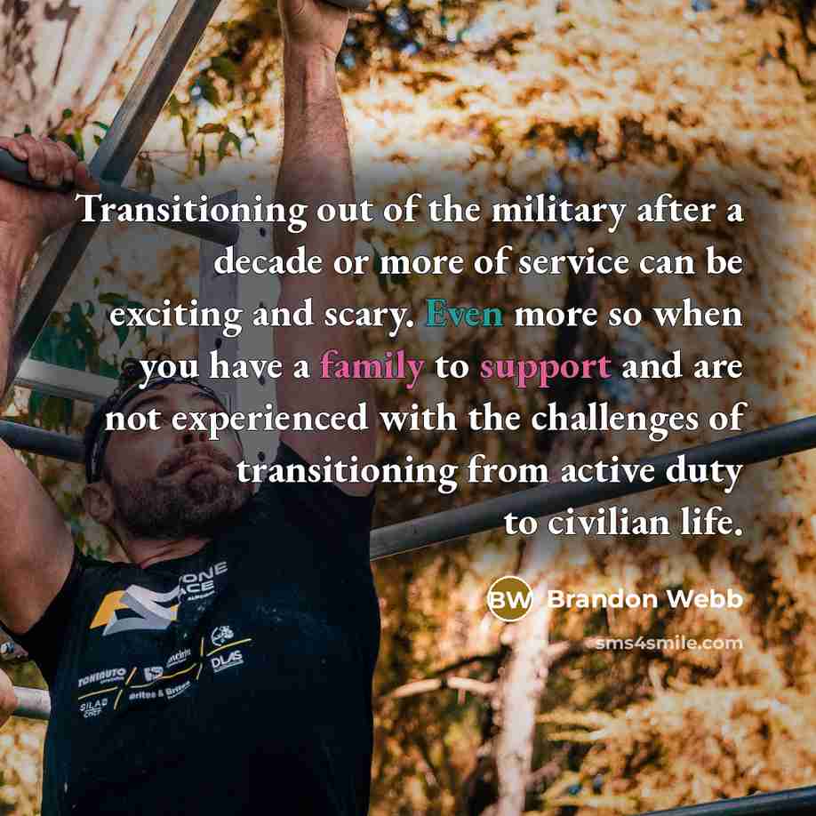 “Transitioning out of the military after a decade or more of service can be exciting and scary. Even more so when you have a family to support and are not experienced with the challenges of transitioning from active duty to civilian life.” quote by Brandon Webb