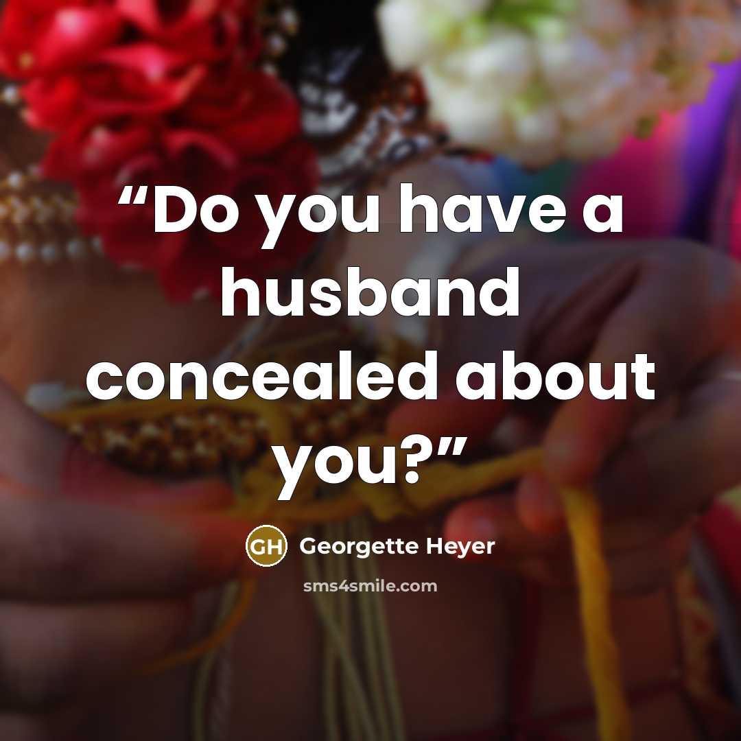 “Do you have a husband concealed about you?” quote by Georgette Heyer