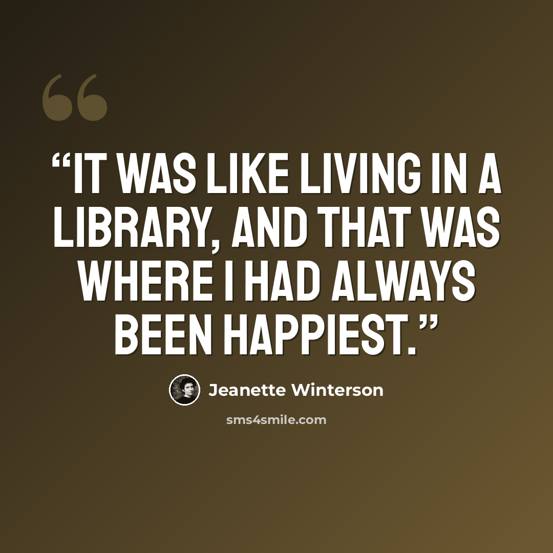 “It was like living in a library, and that was where I had always been happiest.” quote by Jeanette Winterson